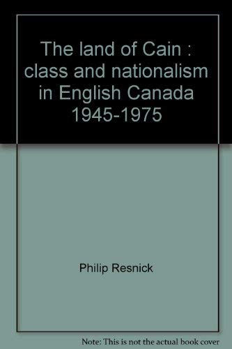 The land of Cain: Class and nationalism in English Canada, 1945-1975 (9780919888678) by Resnick, Philip