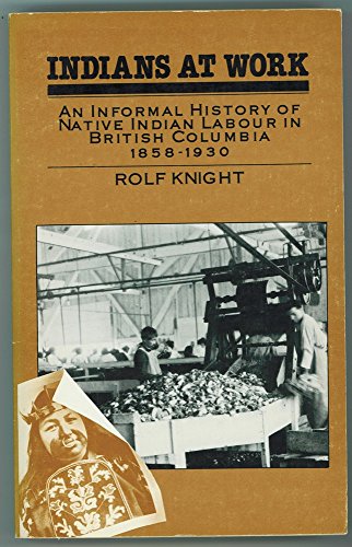 Stock image for Indians at Work: An Informal History of Native Labour in British Columbia 1858 0 1930 for sale by N. Fagin Books