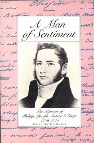 Stock image for A Man of Sentiment: The Memoirs of Philippe-Joseph Aubert De Gaspe 1786-1871 for sale by Montreal Books