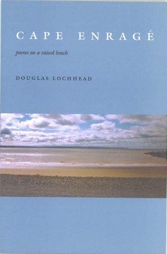 Cape Enrage: poems on a raised beach (9780919897779) by Lochhead, Douglas