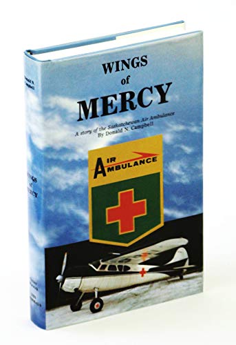 Stock image for Wings of Mercy: A Living History of Saskatchewan's Air Ambulance Service for sale by Books on the Web