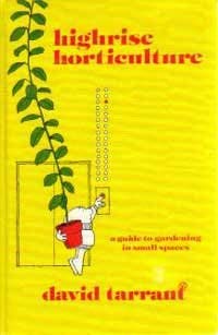 Stock image for Highrise Horticulture: A Guide to Gardening in Small Spaces for sale by Rainy Day Books