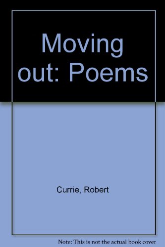 Moving out: Poems (9780919926011) by Currie, Robert