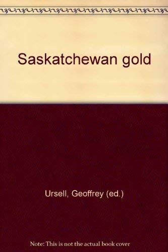 Stock image for Saskatchewan Gold; 25 Stories from the West for sale by Spafford Books (ABAC / ILAB)