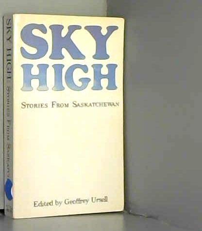 Stock image for Sky High: Stories from Saskatchewan for sale by Post Horizon Booksellers