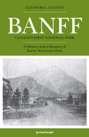 Beispielbild fr Banff, Canada's First National Park: A History and a Memory of Rocky Mountains Park zum Verkauf von M. W. Cramer Rare and Out Of Print Books