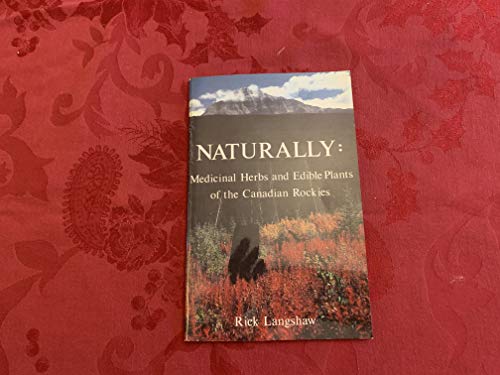 9780919934139: Naturally: Medicinal Herbs and Edible Plants of the Canadian Rockies