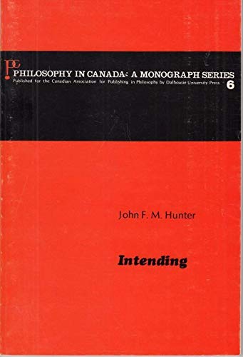 Intending Philosophy in Canada A Monograph Series 6)