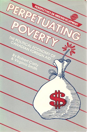 Perpetuating Poverty: The Political Economy of Canadian Foreign Aid