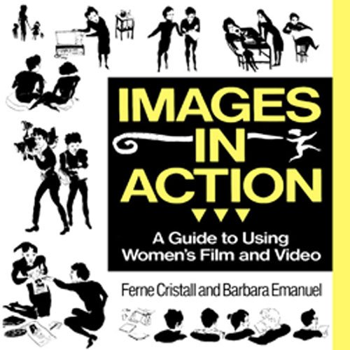 Images in Action : A Guide to Using Women's Film and Video.