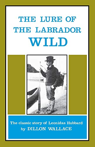 Imagen de archivo de The Lure of the Labrador Wild : The Classic Story of Leonidas Hubbard a la venta por Better World Books: West