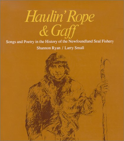 Imagen de archivo de HAULING' ROPE & GAFF: SONGS AND POETRY IN THE HISTORY OF THE NEWFOUNDLAND SEAL FISHERY a la venta por Burwood Books