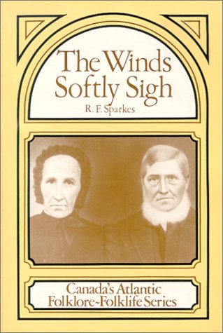 Stock image for Winds Softly Sigh: Reminiscences of a Newfoundland Village (Canada's Atlantic folklore-folklife series) for sale by HPB-Movies