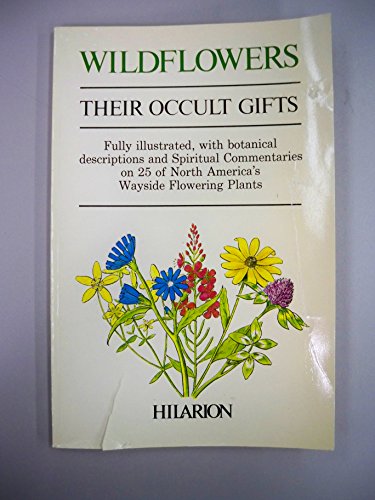 Beispielbild fr WILDFLOWERS: Their Occult Gifts--With Spiritual Commentary On 25 North American Plants zum Verkauf von Kona Bay Books