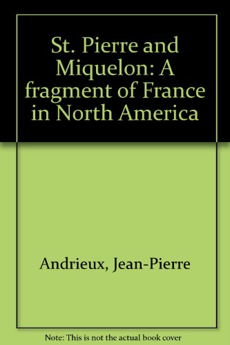 Stock image for St. Pierre and Miquelon: A fragment of France in North America for sale by ThriftBooks-Atlanta