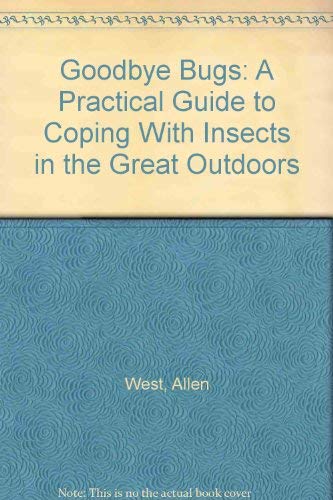 Beispielbild fr Goodbye Bugs: A Practical Guide to Coping With Insects in the Great Outdoors zum Verkauf von Wonder Book
