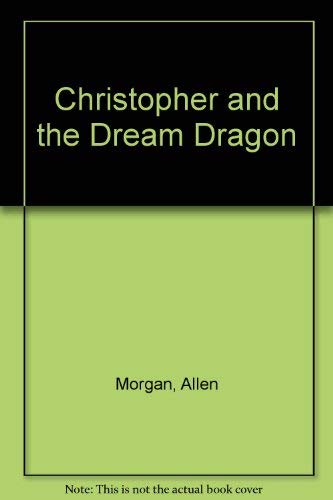 Christopher and the Dream Dragon (9780919964600) by Morgan, Allen