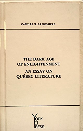 9780919966222: The dark age of enlightenment: An essay on Qubec literature