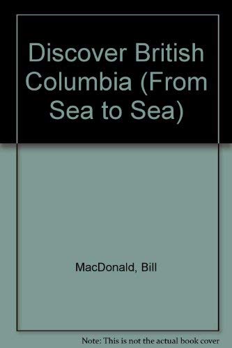 Beispielbild fr Discover British Columbia (From Sea to Sea) zum Verkauf von Better World Books