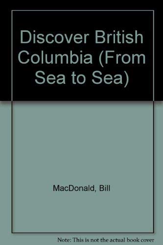 Imagen de archivo de Discover British Columbia (From Sea to Sea) a la venta por Better World Books