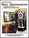 Imagen de archivo de STAINED GLASS WALL DECORATIONS: Patterns for Clocks, Mirrors & Picture Frames a la venta por WorldofBooks