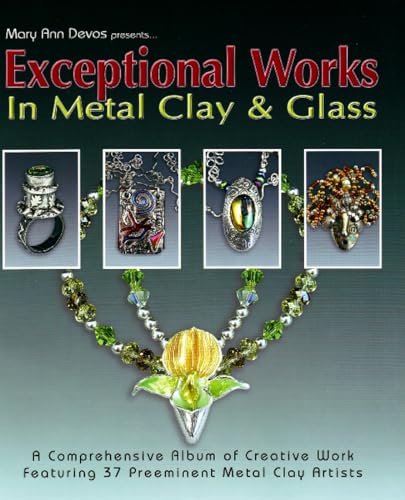 Beispielbild fr Exceptional Works in Metal Clay & Glass: Featuring 37 Artists zum Verkauf von HPB-Ruby