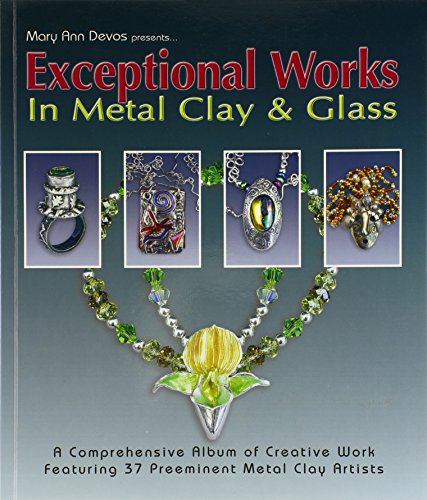 Imagen de archivo de Exceptional Works in Metal Clay & Glass: Featuring 37 Artists a la venta por HPB-Ruby