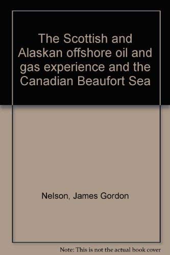 9780919996229: The Scottish and Alaskan offshore oil and gas experience and the Canadian Beaufort Sea