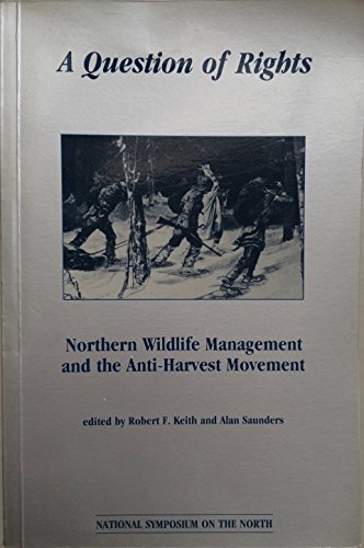 Stock image for A Question of Rights: Northern Wildlife Management and the Anti-Harvest Movement for sale by Book Dispensary