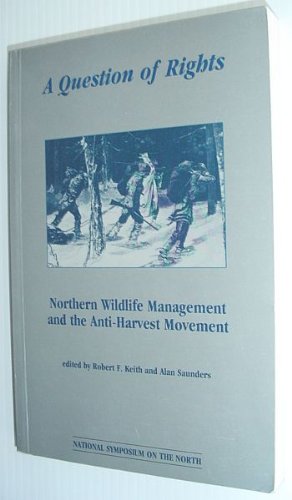 Stock image for A Question of Rights: Northern Wildlife Management and the Anti-Harvest Movement for sale by Books on the Web