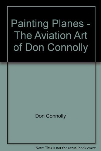 Painting Planes: Aviation Art of Don Connolly.