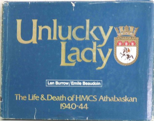 Unlucky Lady The Life & Death of HMCS Athabaskan 1940-44