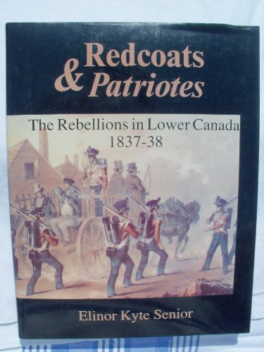 Beispielbild fr Redcoats and Patriotes: The Rebellions in Lower Canada, 1837-38 zum Verkauf von B-Line Books