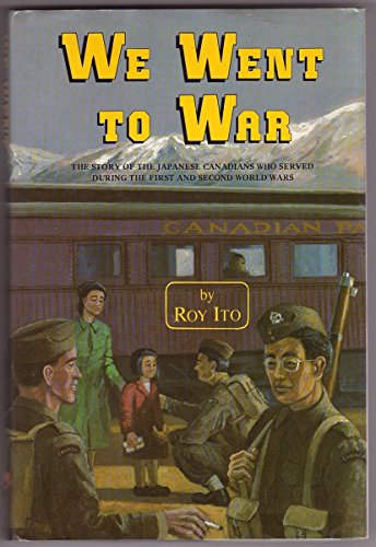 Stock image for We Went to War: The Story of the Japanese Canadians Who Served During the First and Second World Wars for sale by ThriftBooks-Atlanta