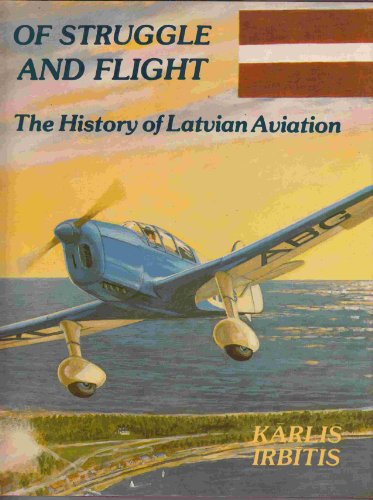 9780920002360: Of Struggle and Flight: The History of Latvian Aviation