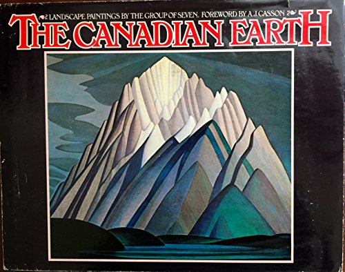 Stock image for The Canadian Earth: Landscape paintings by the Group of Seven for sale by Wm Burgett Bks and Collectibles