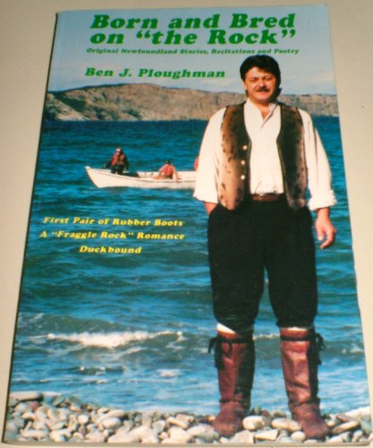 Imagen de archivo de Born and Bred on "The Rock'' : Original Newfoundland Stories, Recitations and Poetry a la venta por Eric James