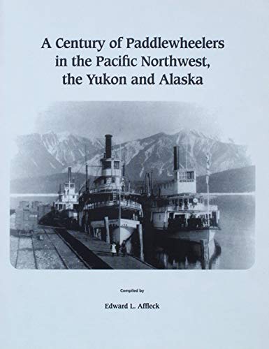 Stock image for A Century of Paddlewheelers in the Pacific Northwest, the Yukon and Alaska for sale by Pulpfiction Books