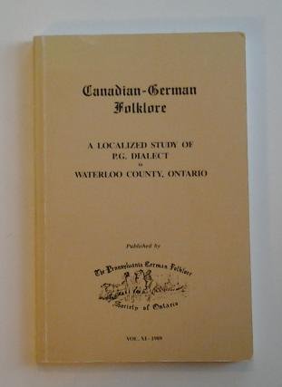 Canadian-German Folklore: A Localized Study of P.G. Dialect in Waterloo County, Ontario, Vol. XI