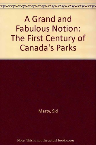 Imagen de archivo de A Grand and Fabulous Notion: The First Century of Canada's Parks a la venta por Antiquarius Booksellers