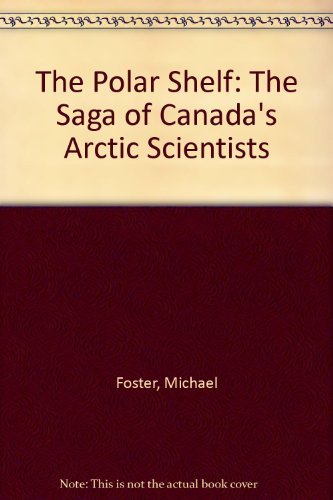 Beispielbild fr The Polar Shelf the Saga of Canada's Arctic Scientists zum Verkauf von Chequamegon Books