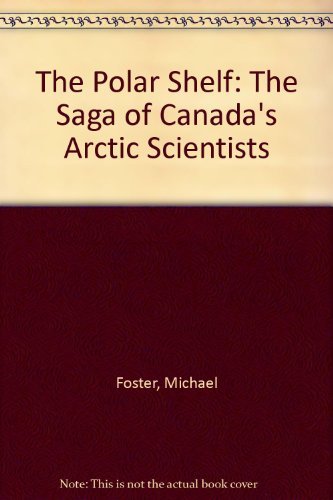 Imagen de archivo de The Polar Shelf the Saga of Canada's Arctic Scientists a la venta por Chequamegon Books