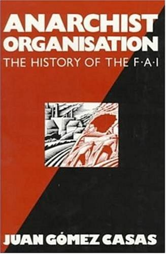 Anarchist organisation : the history of the F.A.I. - Gómez Casas, Juan.