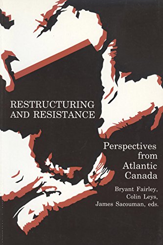 Stock image for Restructuring and Resistance : Perspectives from Atlantic Canada for sale by Better World Books Ltd