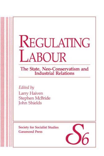 Beispielbild fr Regulating Labour (Socialist Studies / Etudes Socialistes: Volume 6); The State, Neo-Conservatism and Industrial Relations zum Verkauf von BISON BOOKS - ABAC/ILAB