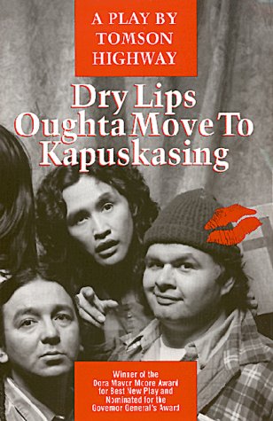 Stock image for Dry Lips Oughta Move to Kapuskasing : A Play for sale by Better World Books