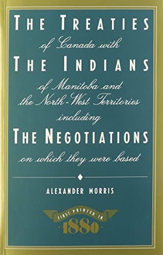 Imagen de archivo de The Treaties of Canada with the Indians of Manitoba and the North-West Territories Including the Negotiations on Which They Were Based, and Other Information Relating Thereto a la venta por BASEMENT BOOKS