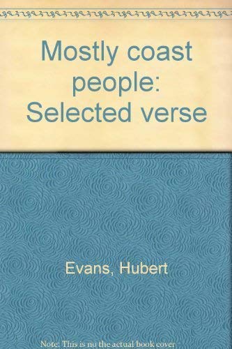 Beispielbild fr Mostly Coast People : The Collected Poetry of Hubert Evans zum Verkauf von Better World Books