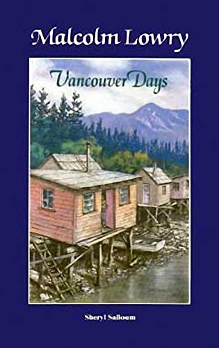 Stock image for Malcolm Lowry: Vancouver Days for sale by Willis Monie-Books, ABAA