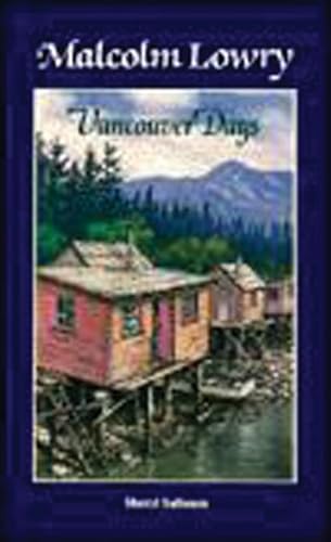 Stock image for Malcolm Lowry: Vancouver Days for sale by Willis Monie-Books, ABAA